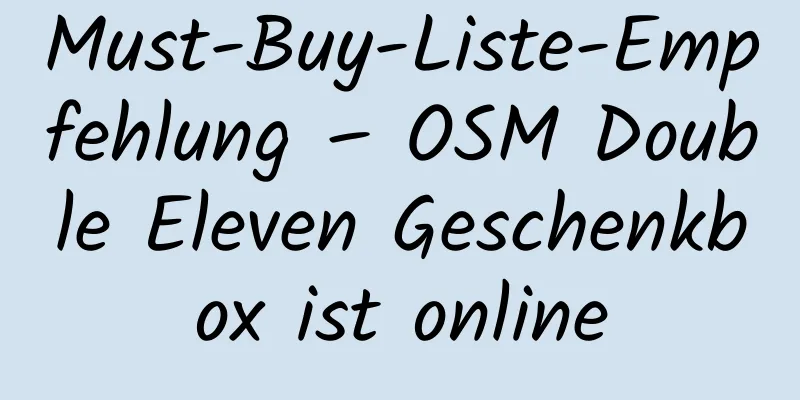 Must-Buy-Liste-Empfehlung – OSM Double Eleven Geschenkbox ist online