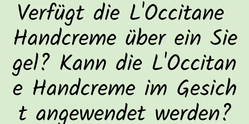 Verfügt die L'Occitane Handcreme über ein Siegel? Kann die L'Occitane Handcreme im Gesicht angewendet werden?