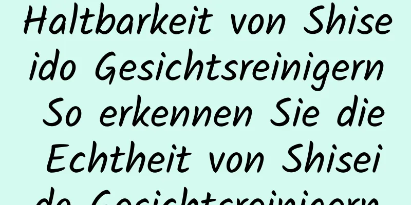 Haltbarkeit von Shiseido Gesichtsreinigern So erkennen Sie die Echtheit von Shiseido Gesichtsreinigern