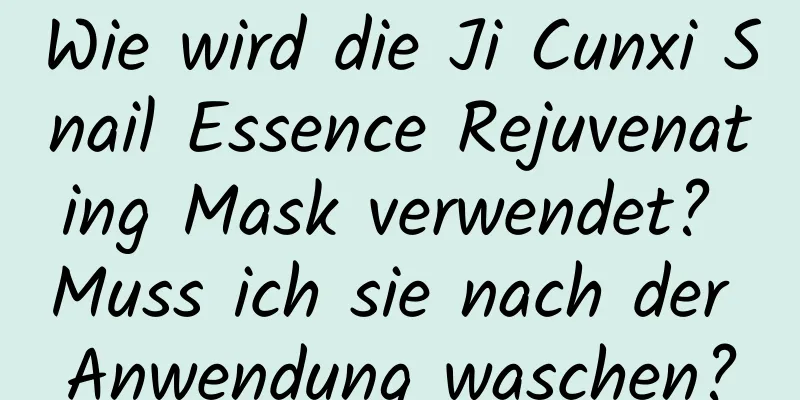 Wie wird die Ji Cunxi Snail Essence Rejuvenating Mask verwendet? Muss ich sie nach der Anwendung waschen?