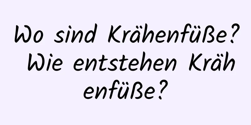 Wo sind Krähenfüße? Wie entstehen Krähenfüße?