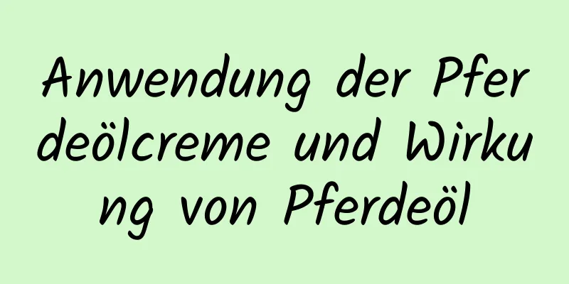 Anwendung der Pferdeölcreme und Wirkung von Pferdeöl
