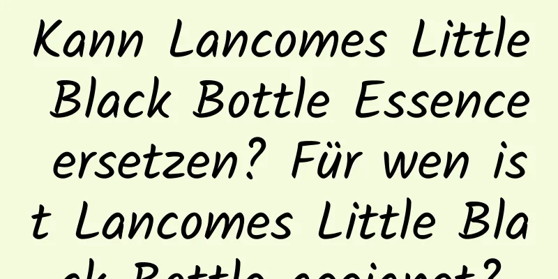 Kann Lancomes Little Black Bottle Essence ersetzen? Für wen ist Lancomes Little Black Bottle geeignet?