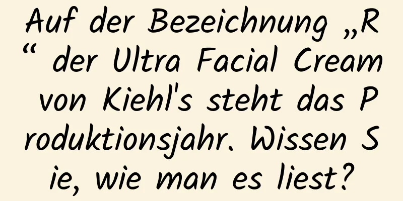Auf der Bezeichnung „R“ der Ultra Facial Cream von Kiehl's steht das Produktionsjahr. Wissen Sie, wie man es liest?