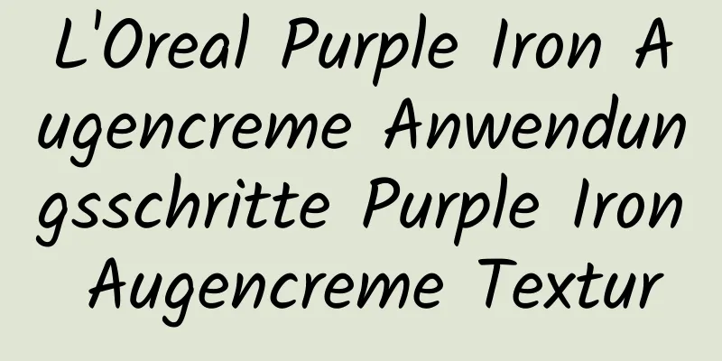 L'Oreal Purple Iron Augencreme Anwendungsschritte Purple Iron Augencreme Textur