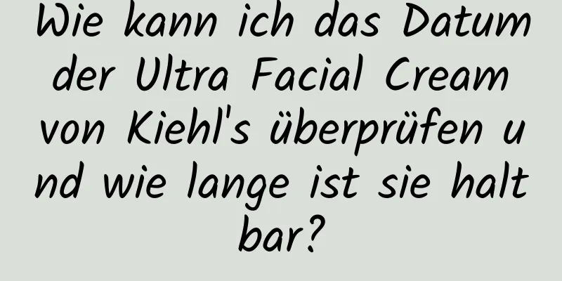 Wie kann ich das Datum der Ultra Facial Cream von Kiehl's überprüfen und wie lange ist sie haltbar?