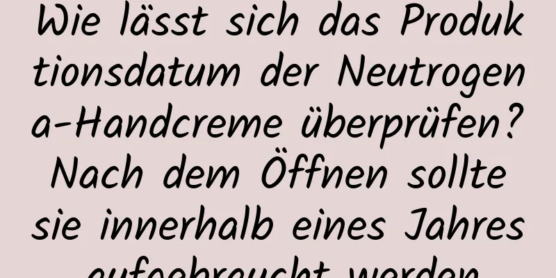 Wie lässt sich das Produktionsdatum der Neutrogena-Handcreme überprüfen? Nach dem Öffnen sollte sie innerhalb eines Jahres aufgebraucht werden.