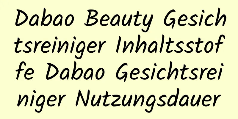 Dabao Beauty Gesichtsreiniger Inhaltsstoffe Dabao Gesichtsreiniger Nutzungsdauer