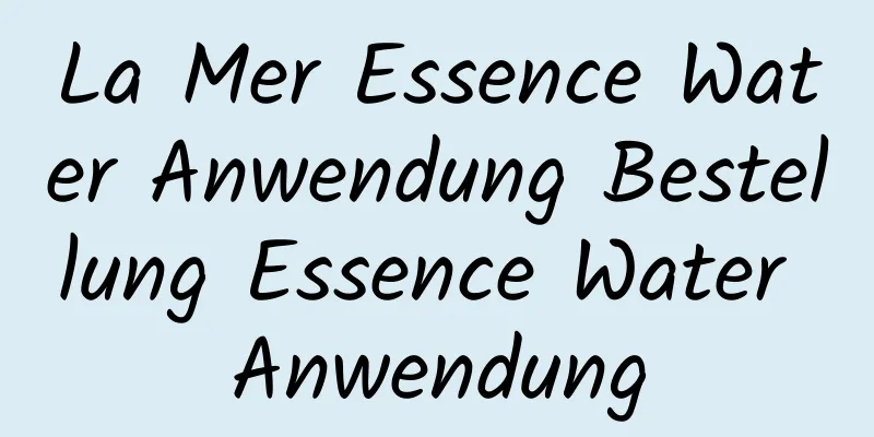 La Mer Essence Water Anwendung Bestellung Essence Water Anwendung