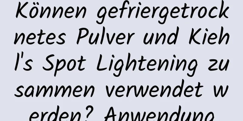 Können gefriergetrocknetes Pulver und Kiehl's Spot Lightening zusammen verwendet werden? Anwendung