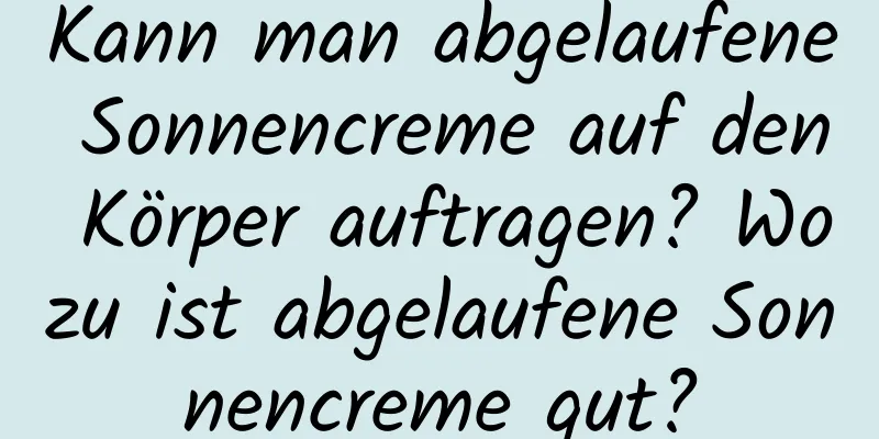 Kann man abgelaufene Sonnencreme auf den Körper auftragen? Wozu ist abgelaufene Sonnencreme gut?