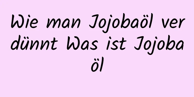Wie man Jojobaöl verdünnt Was ist Jojobaöl