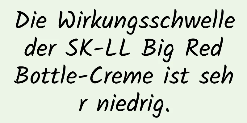 Die Wirkungsschwelle der SK-LL Big Red Bottle-Creme ist sehr niedrig.
