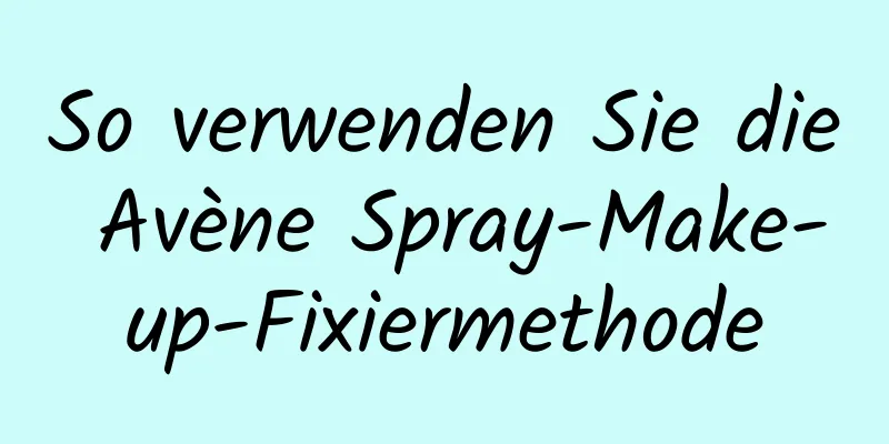 So verwenden Sie die Avène Spray-Make-up-Fixiermethode