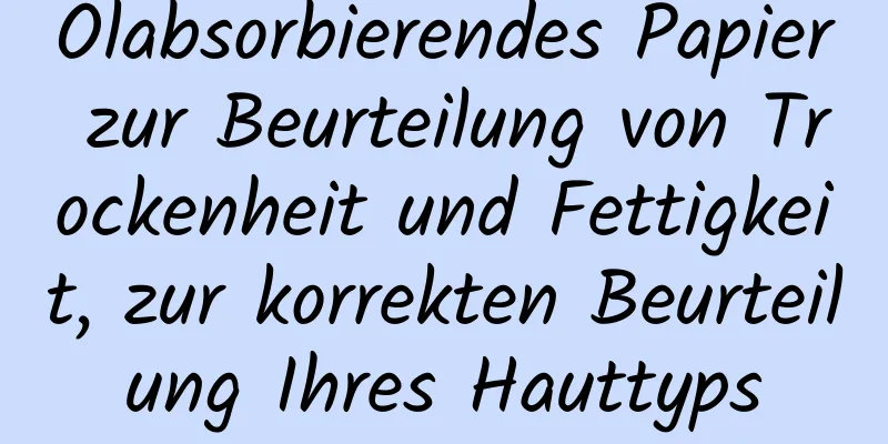 Ölabsorbierendes Papier zur Beurteilung von Trockenheit und Fettigkeit, zur korrekten Beurteilung Ihres Hauttyps