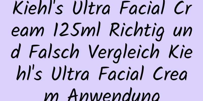 Kiehl's Ultra Facial Cream 125ml Richtig und Falsch Vergleich Kiehl's Ultra Facial Cream Anwendung