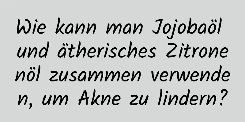 Wie kann man Jojobaöl und ätherisches Zitronenöl zusammen verwenden, um Akne zu lindern?