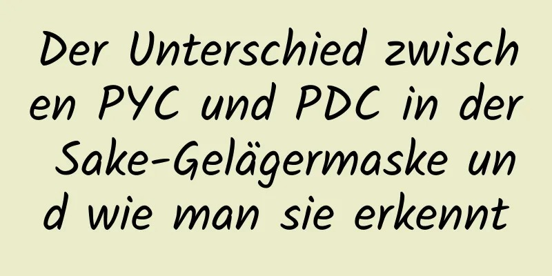 Der Unterschied zwischen PYC und PDC in der Sake-Gelägermaske und wie man sie erkennt