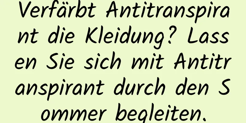 Verfärbt Antitranspirant die Kleidung? Lassen Sie sich mit Antitranspirant durch den Sommer begleiten.