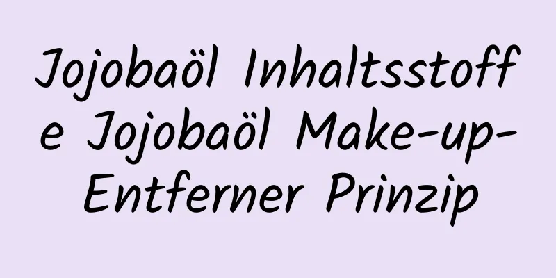 Jojobaöl Inhaltsstoffe Jojobaöl Make-up-Entferner Prinzip