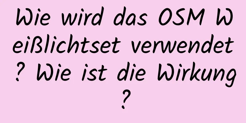 Wie wird das OSM Weißlichtset verwendet? Wie ist die Wirkung?