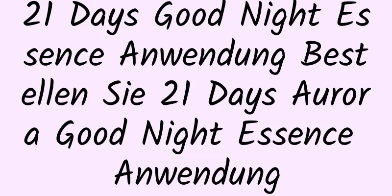 21 Days Good Night Essence Anwendung Bestellen Sie 21 Days Aurora Good Night Essence Anwendung