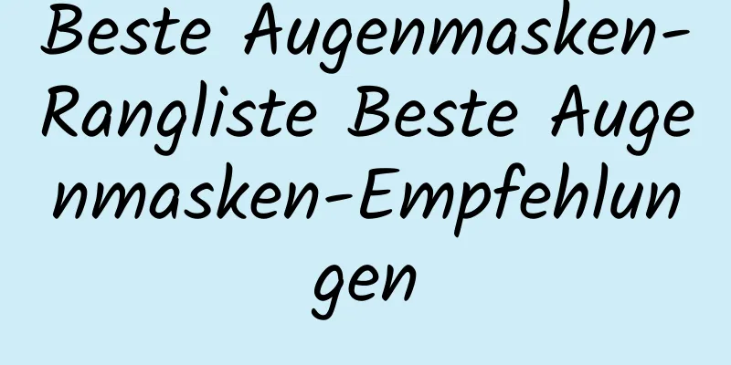 Beste Augenmasken-Rangliste Beste Augenmasken-Empfehlungen