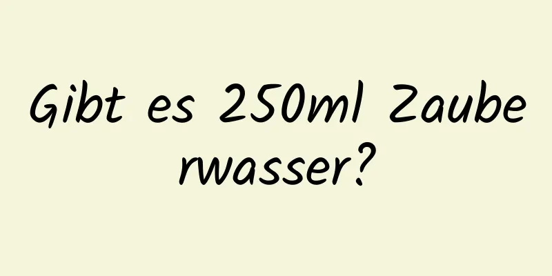 Gibt es 250ml Zauberwasser?