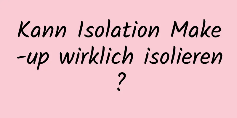 Kann Isolation Make-up wirklich isolieren?