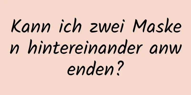 Kann ich zwei Masken hintereinander anwenden?