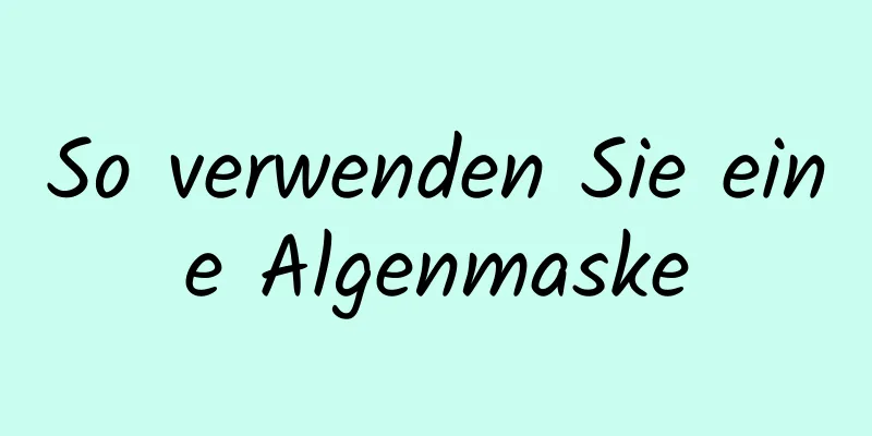 So verwenden Sie eine Algenmaske