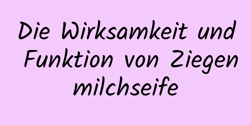 Die Wirksamkeit und Funktion von Ziegenmilchseife