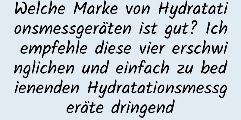 Welche Marke von Hydratationsmessgeräten ist gut? Ich empfehle diese vier erschwinglichen und einfach zu bedienenden Hydratationsmessgeräte dringend