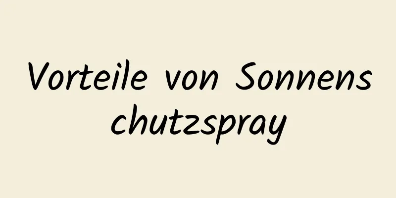 Vorteile von Sonnenschutzspray