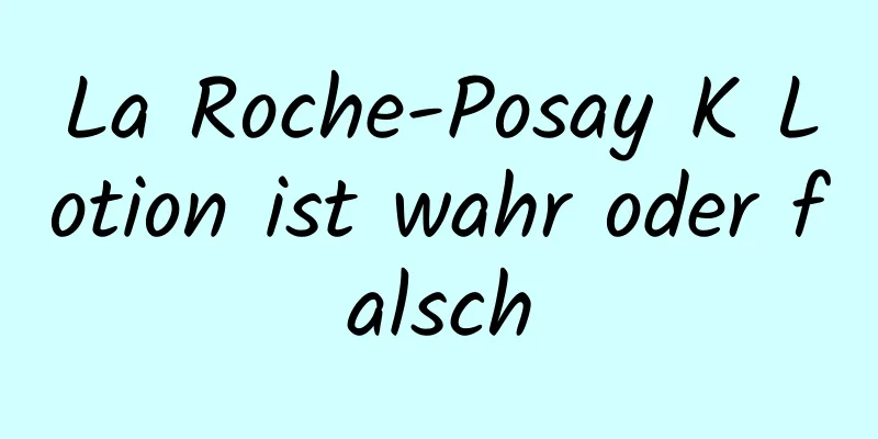 La Roche-Posay K Lotion ist wahr oder falsch