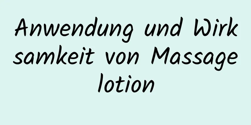 Anwendung und Wirksamkeit von Massagelotion
