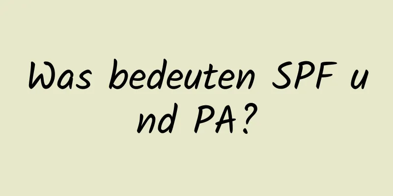 Was bedeuten SPF und PA?