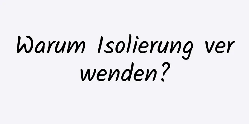 Warum Isolierung verwenden?