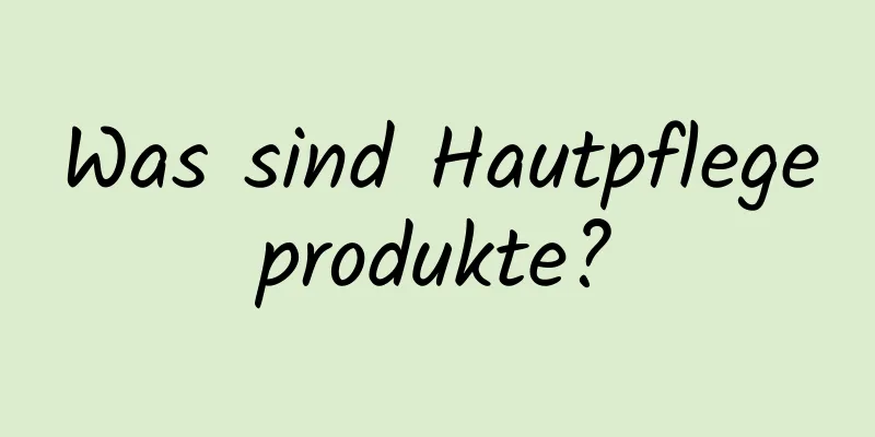 Was sind Hautpflegeprodukte?