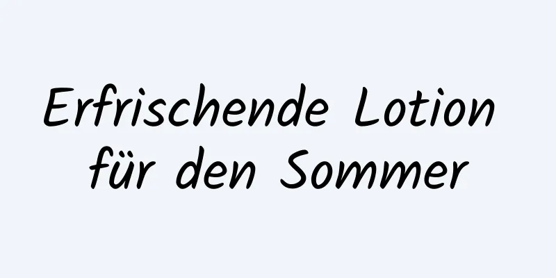 Erfrischende Lotion für den Sommer