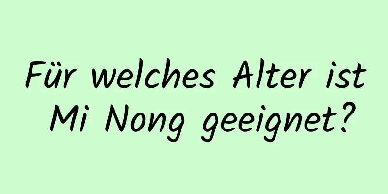Für welches Alter ist Mi Nong geeignet?
