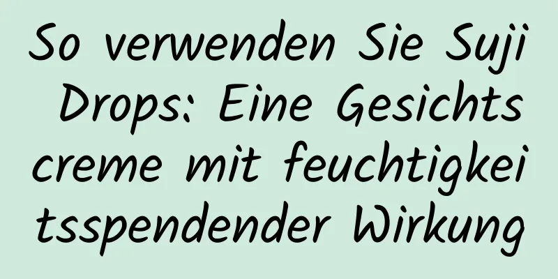So verwenden Sie Suji Drops: Eine Gesichtscreme mit feuchtigkeitsspendender Wirkung