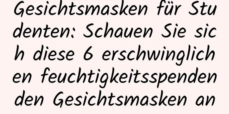 Gesichtsmasken für Studenten: Schauen Sie sich diese 6 erschwinglichen feuchtigkeitsspendenden Gesichtsmasken an
