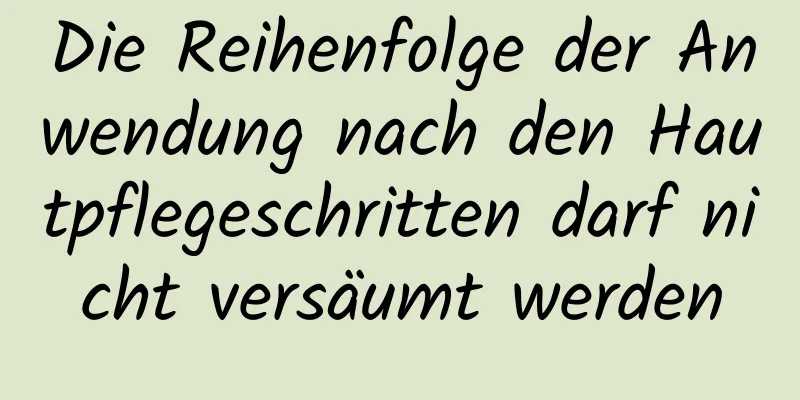 Die Reihenfolge der Anwendung nach den Hautpflegeschritten darf nicht versäumt werden