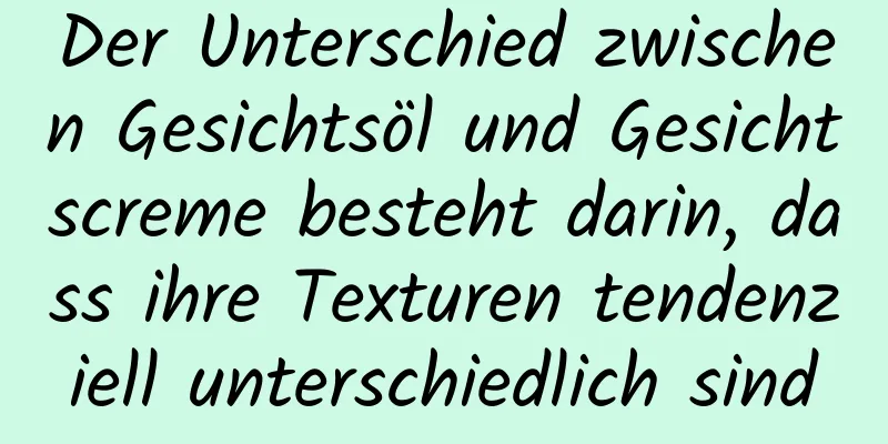Der Unterschied zwischen Gesichtsöl und Gesichtscreme besteht darin, dass ihre Texturen tendenziell unterschiedlich sind