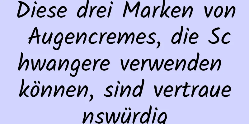Diese drei Marken von Augencremes, die Schwangere verwenden können, sind vertrauenswürdig