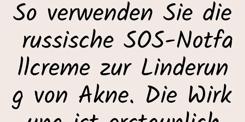 So verwenden Sie die russische SOS-Notfallcreme zur Linderung von Akne. Die Wirkung ist erstaunlich