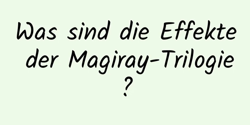 Was sind die Effekte der Magiray-Trilogie?