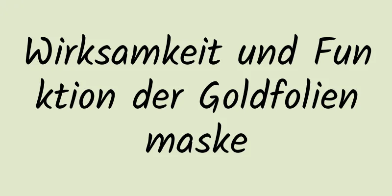Wirksamkeit und Funktion der Goldfolienmaske