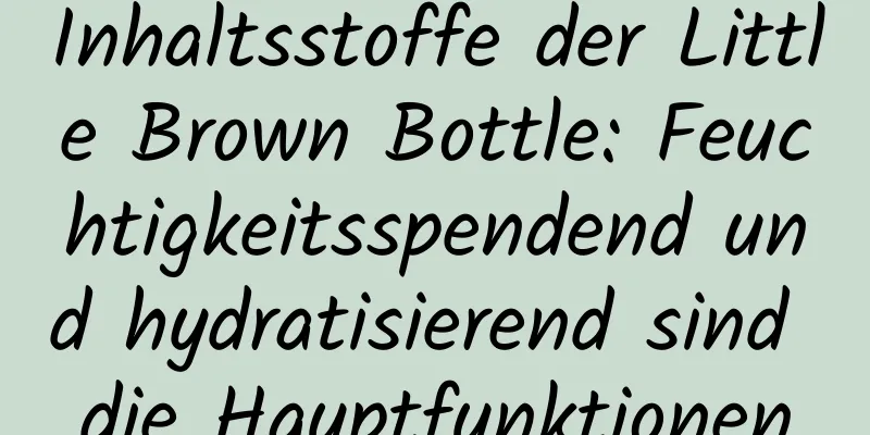 Inhaltsstoffe der Little Brown Bottle: Feuchtigkeitsspendend und hydratisierend sind die Hauptfunktionen